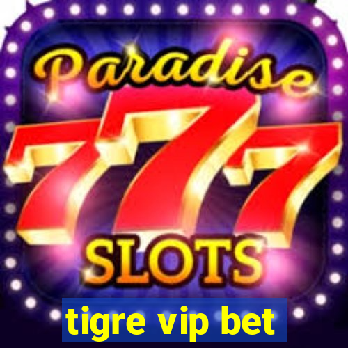 tigre vip bet